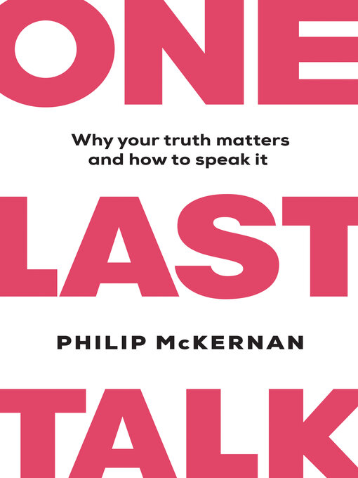Title details for One Last Talk: Why Your Truth Matters and How to Speak It by Philip McKernan - Available